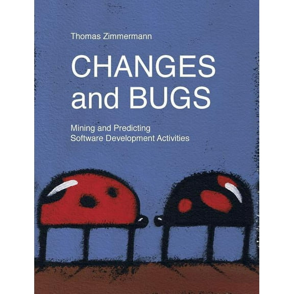 Changes and Bugs: Mining and Predicting Software Development Activities, (Paperback)