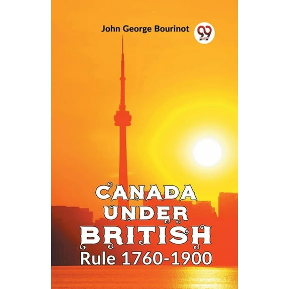 Canada Under British Rule 1760-1900, (Paperback)