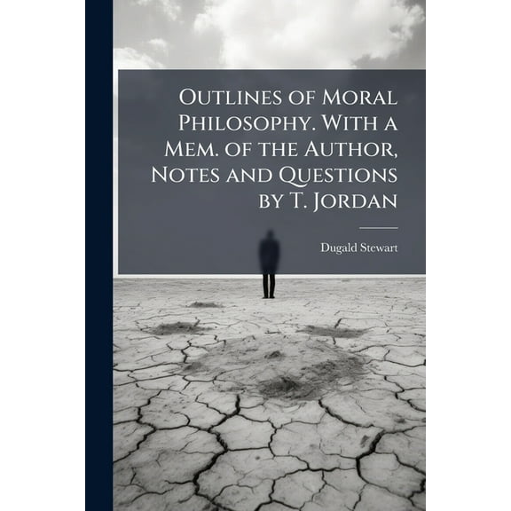 Outlines of Moral Philosophy. With a Mem. of the Author, Notes and Questions by T. Jordan, (Paperback)