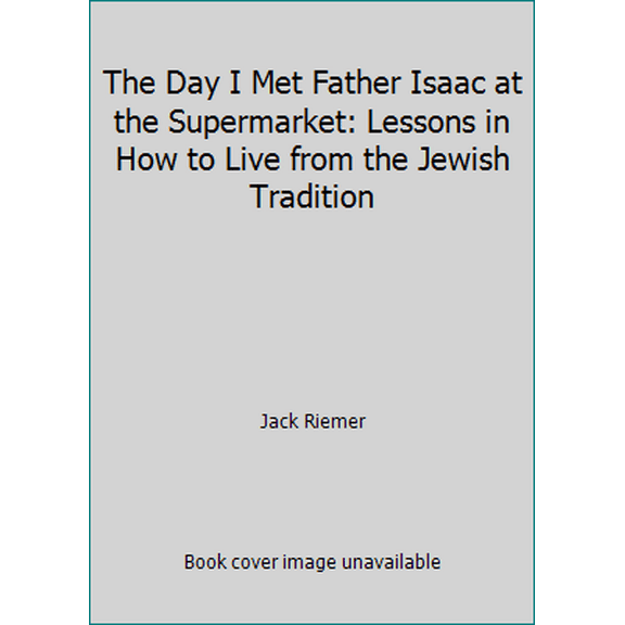 Pre-Owned The Day I Met Father Isaac at the Supermarket: Lessons in How to Live from the Jewish Tradition (Paperback) 1602803099 9781602803091