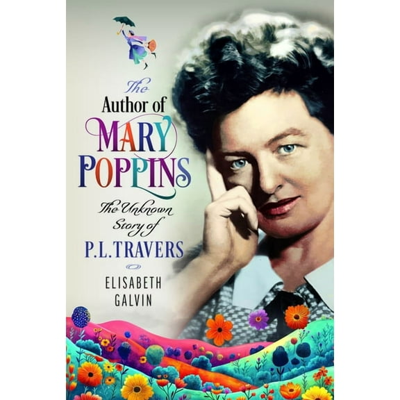 The Author of Mary Poppins: The Unknown Story of P L Travers, (Hardcover)