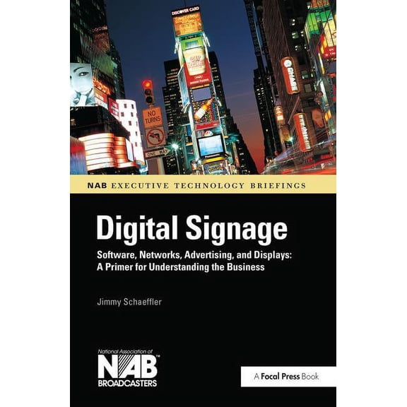 Digital Signage: Software, Networks, Advertising, and Displays: A Primer for Understanding the Business, (Hardcover)