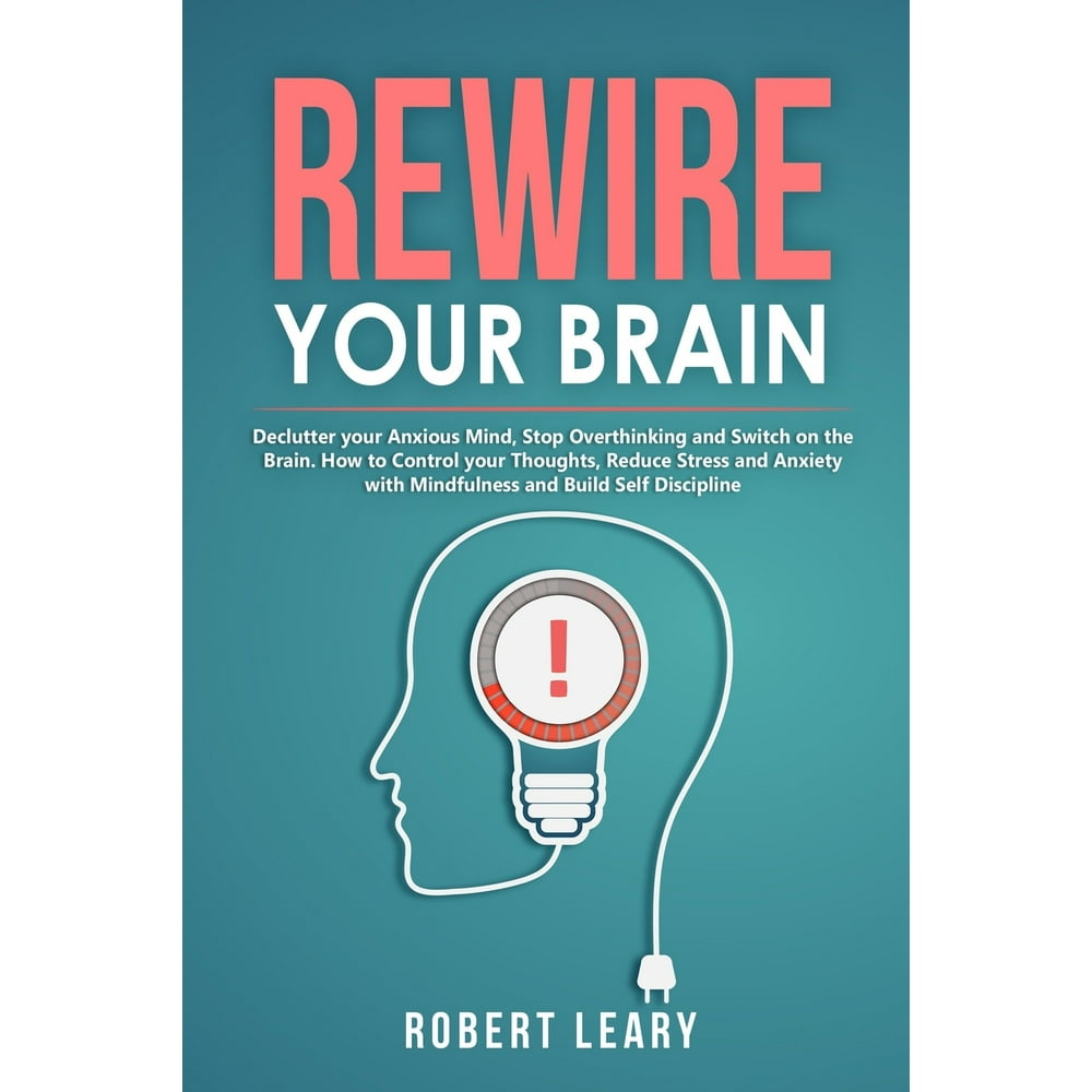 Rewire your Brain Declutter your Anxious Mind, Stop