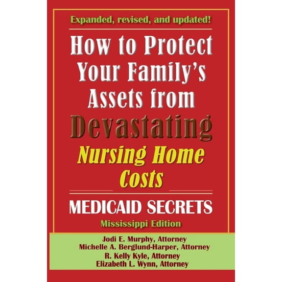 How To Protect Your Family's Assets From Devastating Nursing Home Costs: Medicaid Secrets 2025 (Mississippi Edition, (Paperback)