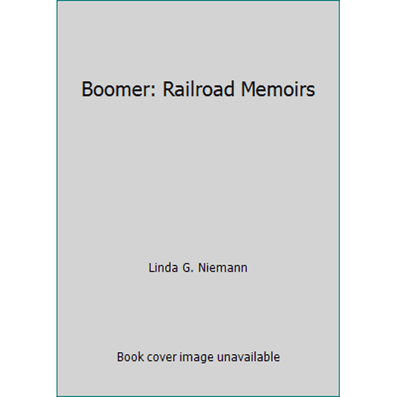 Pre-Owned Boomer: Railroad Memoirs (Paperback) 0939416557 9780939416554