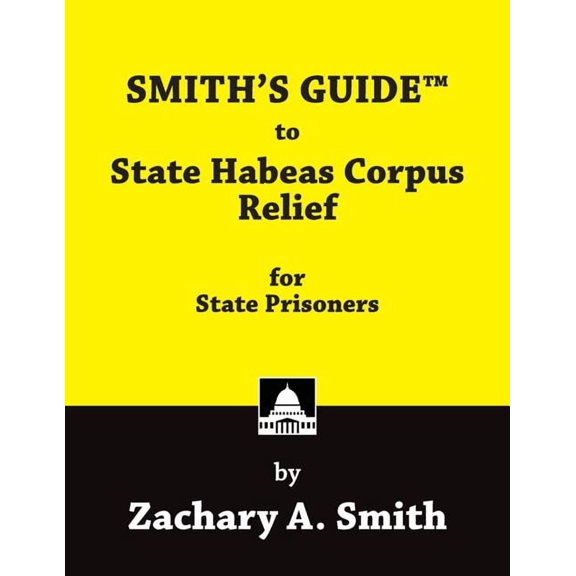 SMITH'S GUIDE to State Habeas Corpus Relief for State Prisoners, (Paperback)