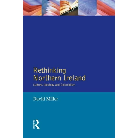 Rethinking Northern Ireland: Culture, Ideology and Colonialism, (Paperback)