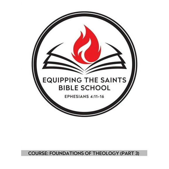 Ets Bible School: Equipping the Saints Bible School: Foundations of Theology (Part 3) (Paperback)