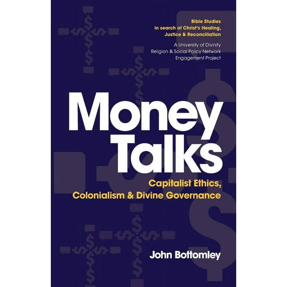 Money Talks: Capitalist Ethics, Colonialism & Divine Governance, (Paperback)