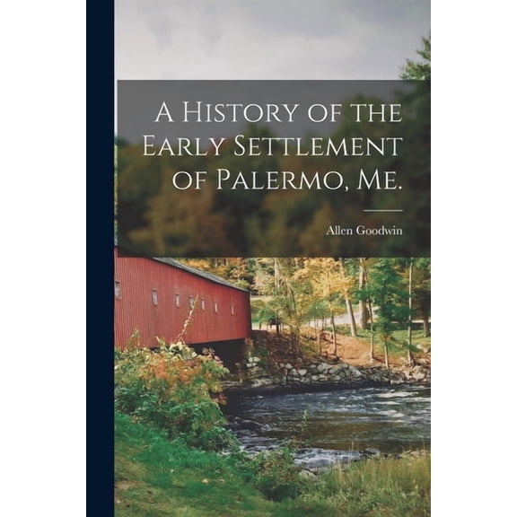 A History of the Early Settlement of Palermo, Me., (Paperback)