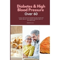 Diabetes & High Blood Pressure Over 60: A Dual Diet Plan to Support Blood Sugar and Heart Health, with Sample Recipe, (Paperback)
