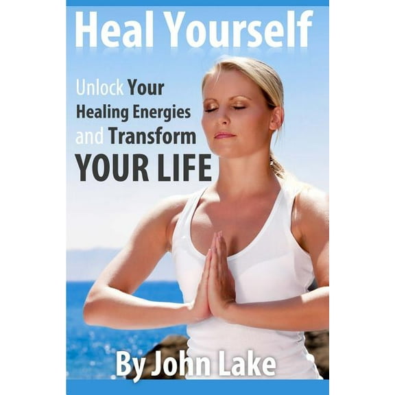 Heal Yourself: Unlock Your Healing Energies and Transform Your Life, (Paperback)