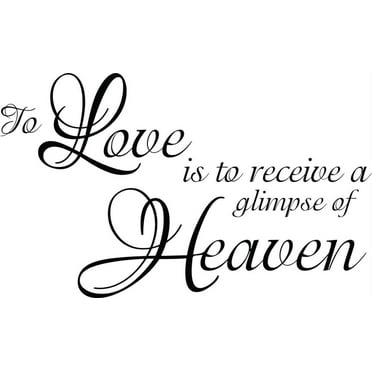 Custom Wall Decal To Love Is To Receive A Glimpse Of Heaven Inspiration Family Life Quote - Removable Home Vinyl Wall 15x22