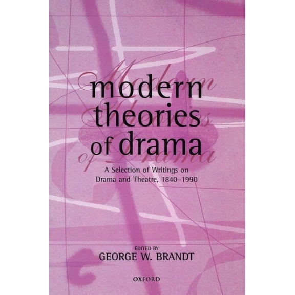 Modern Theories of Drama: A Selection of Writings on Drama and Theatre, 1850-1990, (Paperback)