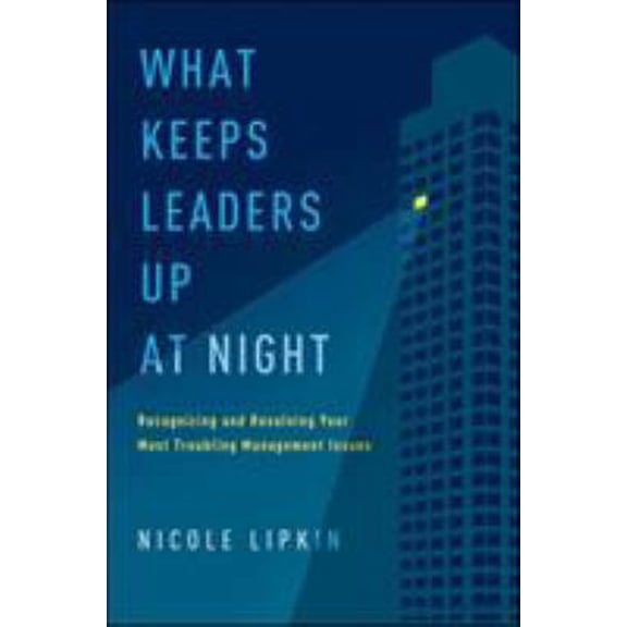 Pre-Owned What Keeps Leaders Up at Night: Recognizing and Resolving Your Most Troubling Management Issues