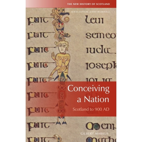 New History of Scotland Conceiving a Nation: Scotland to AD 900, (Paperback)