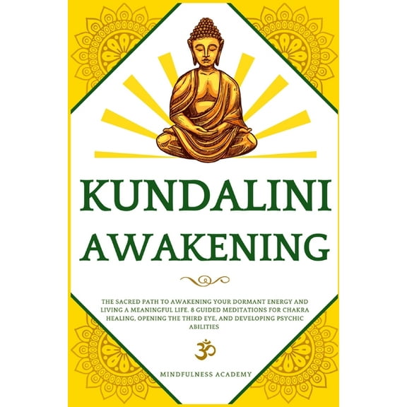 Kundalini Awakening: The Sacred Path to Awakening Your Dormant Energy and Living a Meaningful Life. 8 Guided Meditations, (Paperback)