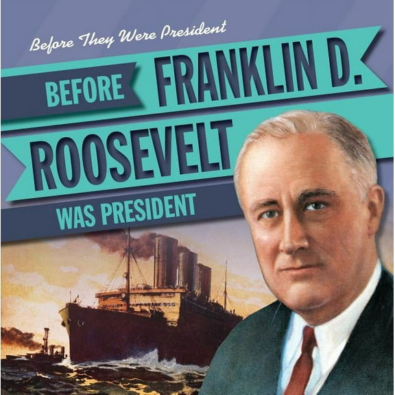 Before Franklin D. Roosevelt Was President (2018) Library Binding Hardcover Book