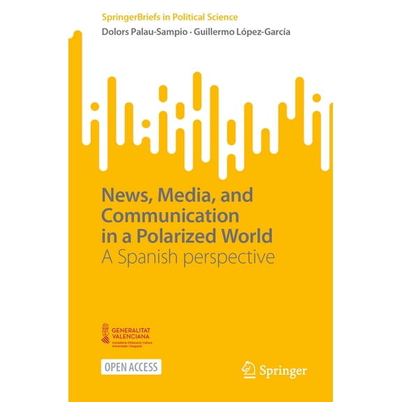 Springerbriefs in Political Science News, Media, and Communication in a Polarized World: A Spanish Perspective, (Paperback)