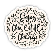 Enjoy the Little Things - 3" Vinyl Sticker - For Car Laptop I-Pad Phone Helmet Hard Hat - Waterproof Decal