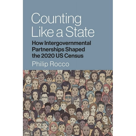 Studies in Government and Public Policy Counting Like a State: How Intergovernmental Partnerships Shaped the 2020 Us Census, (Paperback)
