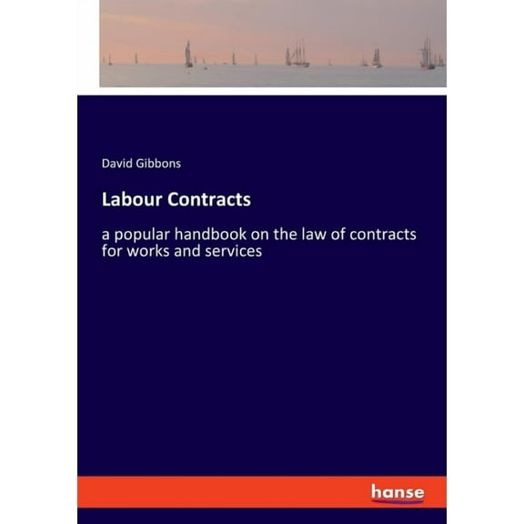 Labour Contracts: a popular handbook on the law of contracts for works and services (Paperback)