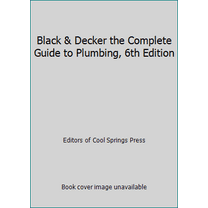 Pre-Owned Black & Decker the Complete Guide to Plumbing, 6th Edition (Paperback) 1591866367 9781591866367