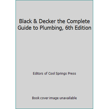 Pre-Owned Black & Decker the Complete Guide to Plumbing, 6th Edition (Paperback) 1591866367 9781591866367