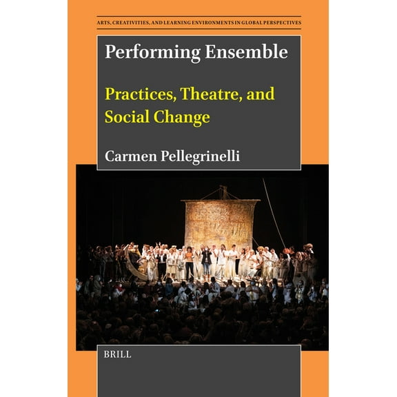 Arts, Creativities, and Learning Environ Performing Ensemble: Practices, Theatre, and Social Change, Book 15, (Paperback)