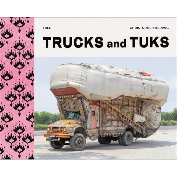 Trucks and Tuks: Decorated Vehicles of South Asia, (Hardcover)