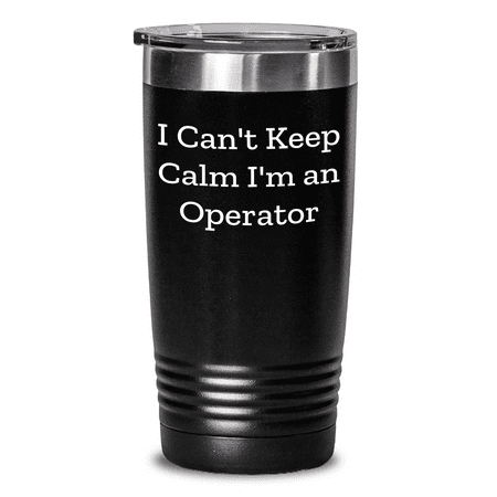 

Funny Operator Tumbler Gifts from Friends and Family I Can t Keep Calm I m An Operator 20oz or 30oz Capacity Stainless Steel and Powder Coating Mother s Day Unique Gifts