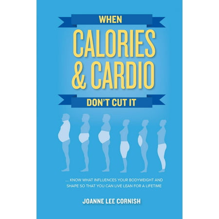 When Calories & Cardio Don't Cut It : Know What Influences Your Body Weight and Shape So That You Can Live Lean for a (Best Cardio Machine For Lean Legs)