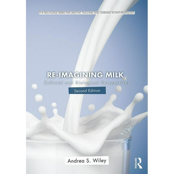 Routledge Series for Creative Teaching a Re-imagining Milk: Cultural and Biological Perspectives, (Paperback)