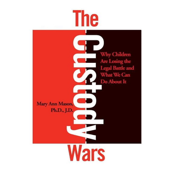 The Custody Wars: Why Children Are Losing the Legal Battle, and What We Can Do about It: Congress' Failure of Leadership, (Paperback)