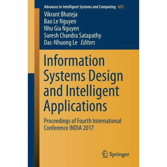 Advances in Intelligent Systems and Comp Information Systems Design and Intelligent Applications: Proceedings of Fourth International Conference India 2017, Book 672, (Paperback)