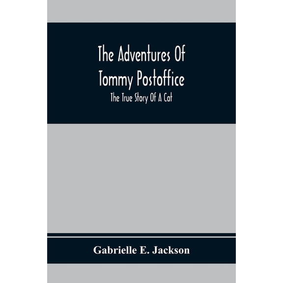 The Adventures Of Tommy Postoffice; The True Story Of A Cat, (Paperback)