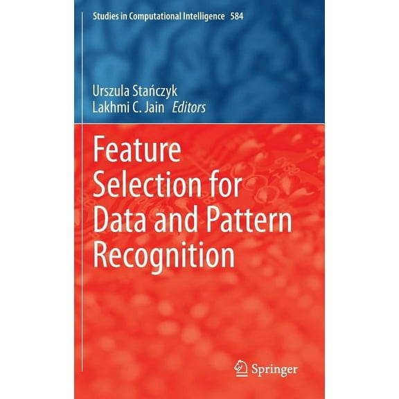 Studies in Computational Intelligence Feature Selection for Data and Pattern Recognition, Book 584, (Hardcover)