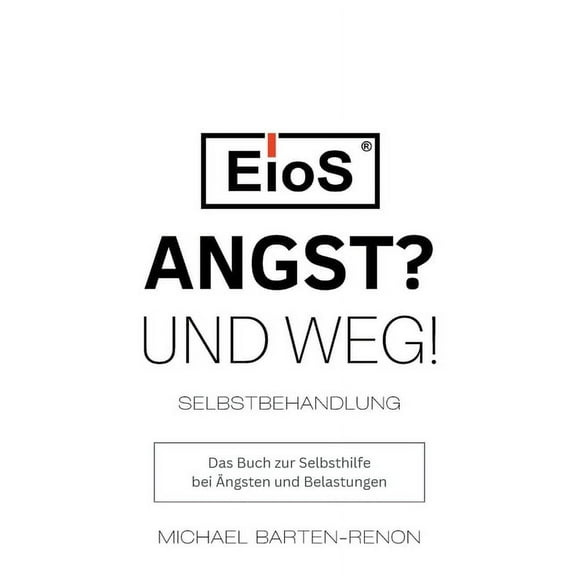 EioS - Angst? Und weg!: Das Buch zur Selbsthilfe bei Ängsten und Belastungen (Paperback)