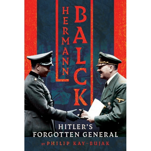 Hermann Balck, Hitler's Forgotten General, (Hardcover)