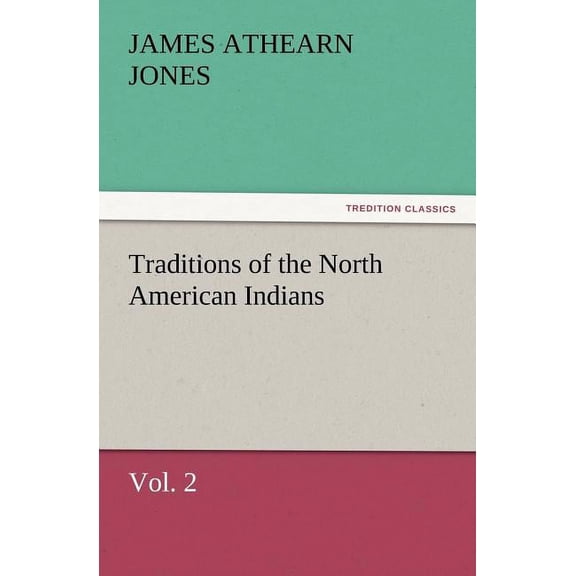 Traditions of the North American Indians, Vol. 2 (Paperback)
