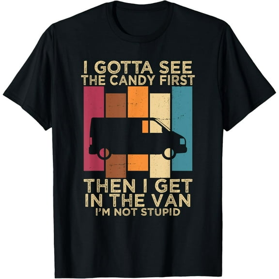 I Gotta See the Candy First Then I get in the VAN T-ShirtMen and women, Black T-shirt, size: Extra large