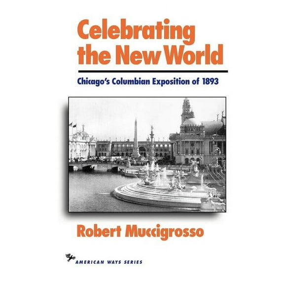American Ways Celebrating the New World: Chicago's Columbian Exposition of 1893, (Paperback)