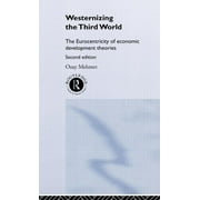 Westernizing the Third World: The Eurocentricity of Economic Development Theories (Hardcover)