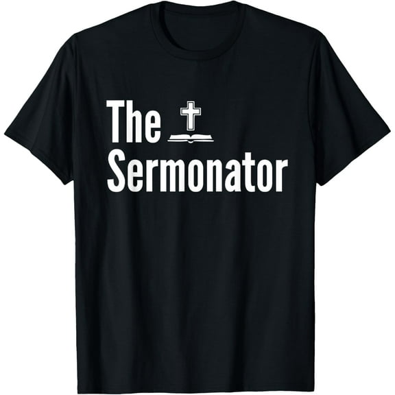The Sermonator Shirt Funny Pastor T-Shirt T-Shirt men and women can wear, black, white, gifts