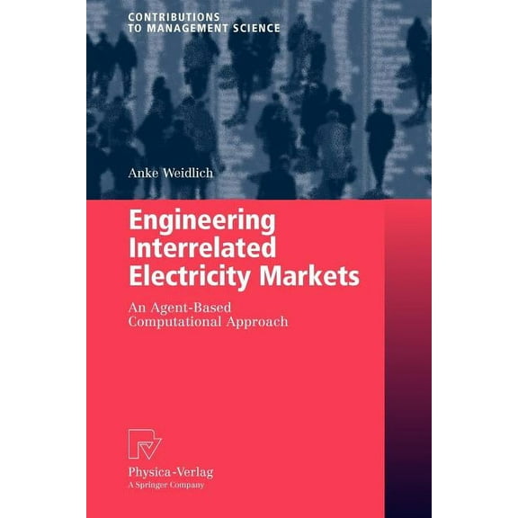 Contributions to Management Science Engineering Interrelated Electricity Markets: An Agent-Based Computational Approach, (Paperback)