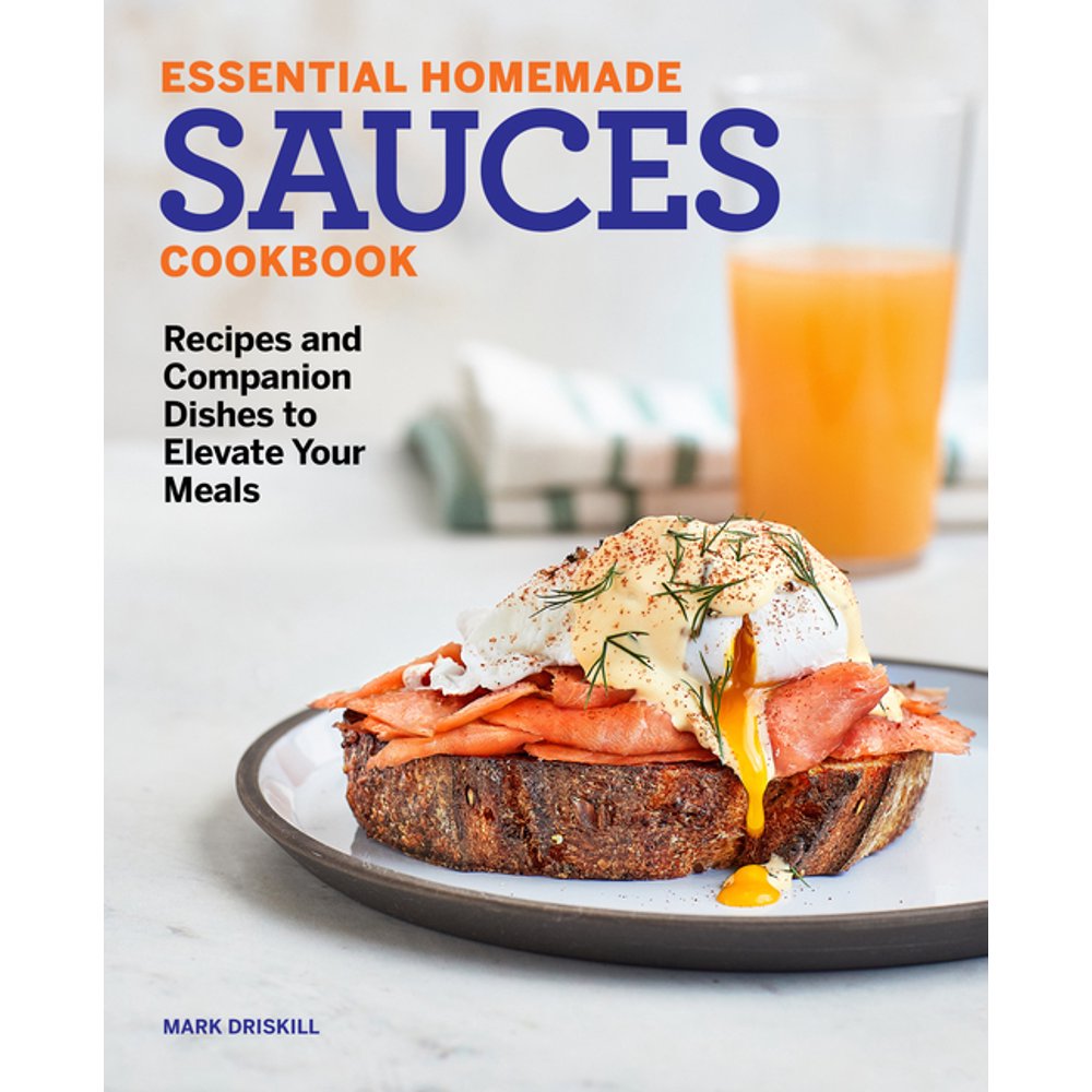Essential Homemade Sauces Cookbook Recipes and Companion Dishes to