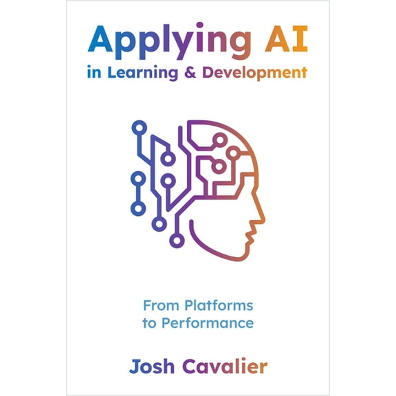 Applying AI in Learning and Development: From Platforms to Performance, (Paperback)