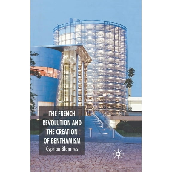 The French Revolution and the Creation of Benthamism, (Paperback)