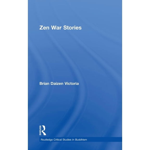 Routledge Critical Studies in Buddhism Zen War Stories, (Hardcover)