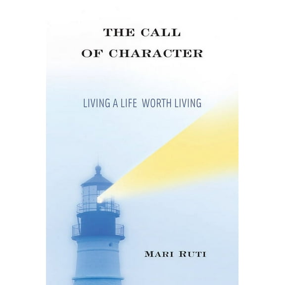 The Call of Character: Living a Life Worth Living, (Hardcover)